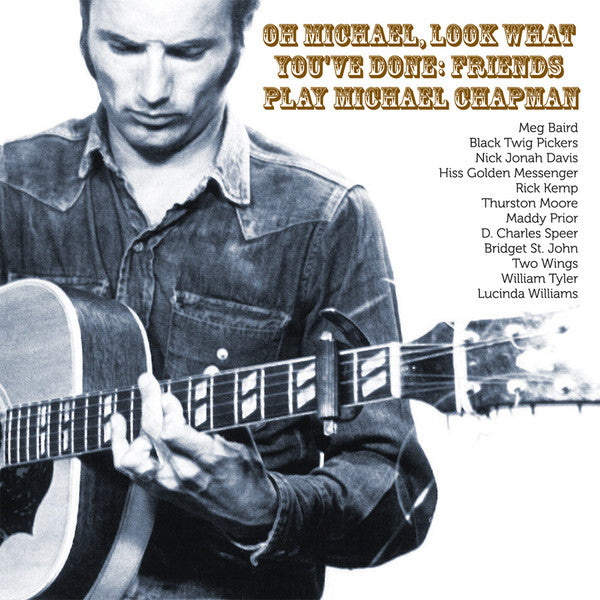 Various : Oh Michael, Look What You've Done: Friends Play Michael Chapman (CD)