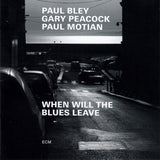 Paul Bley / Gary Peacock / Paul Motian : When Will The Blues Leave (CD, Album)