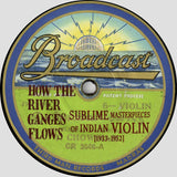 Various : How The River Ganges Flows (Sublime Masterpieces Of Indian Violin [1933-1952]) (LP + 7", EP + Comp, Mono)