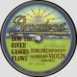 Various : How The River Ganges Flows (Sublime Masterpieces Of Indian Violin [1933-1952]) (LP + 7", EP + Comp, Mono)