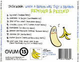 Josh Wink : When A Banana Was Just A Banana (Remixed & Peeled) (CD, Album)