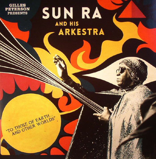 Gilles Peterson Presents The Sun Ra Arkestra : To Those Of Earth... And Other Worlds (2xLP, Comp, RP)