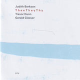 Judith Berkson, Trevor Dunn / Gerald Cleaver : Thee They Thy (CD, Album)