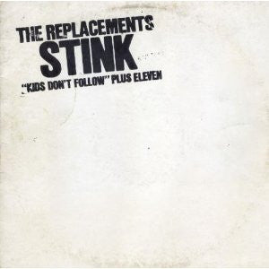 The Replacements : Stink ("Kids Don't Follow" Plus Eleven) (CD, MiniAlbum, RE, RM, Del)
