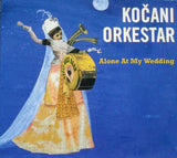 Koçani Orkestar : Alone At My Wedding (CD, Album)