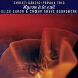 Cholet ● Känzig ● Papaux Trio* - Elise Caron & Chœur Arsys Bourgogne* : Hymne À La Nuit (CD, Album)