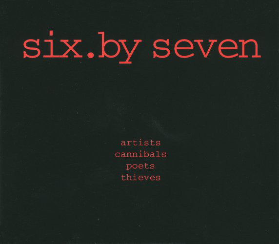 Six.By Seven* : Artists Cannibals Poets Thieves (CD, Album)