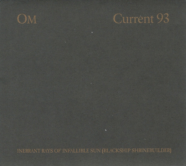 OM (8) / Current 93 : Inerrant Rays Of Infallible Sun (Blackship Shrinebuilder) (CD, EP)