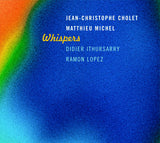 Jean-Christophe Cholet / Matthieu Michel Guests Didier Ithursarry / Ramon Lopez* : Whispers (CD, Album)