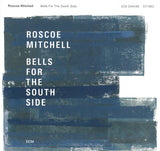 Roscoe Mitchell : Bells For The South Side (2xCD, Album)