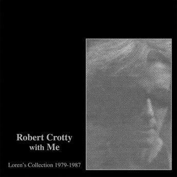 Robert Crotty & Loren Mazzacane Connors : Robert Crotty With Me: Loren's Collection 1979-1987 (LP, Comp + CD, Album)