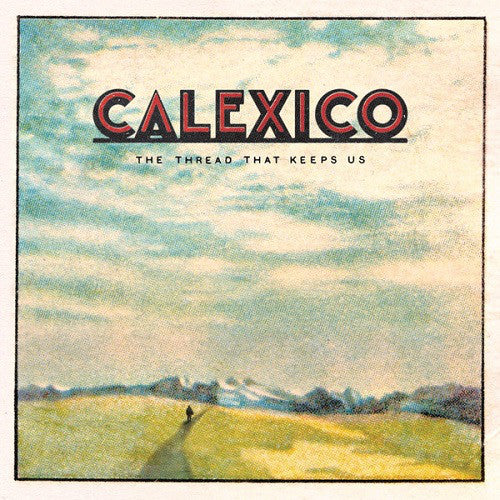 Calexico : The Thread That Keeps Us (LP)