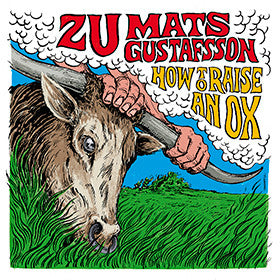 Zu / Mats Gustafsson : How To Raise An Ox (LP, Album)