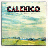 Calexico : The Thread That Keeps Us (CD, Album)