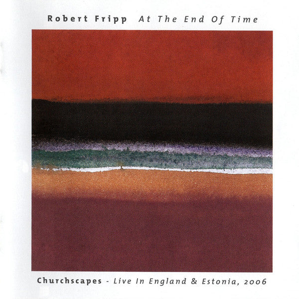 Robert Fripp : At The End Of Time: Churchscapes Live In England & Estonia, 2006 (CD, Album)