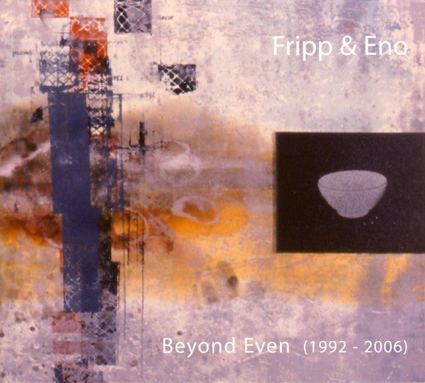 Fripp & Eno : Beyond Even (1992 - 2006) (CD, Album, Mixed + CD, Album, RE + Ltd, Dig)