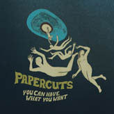 Papercuts (2) : You Can Have What You Want (CD, Album, Dig)