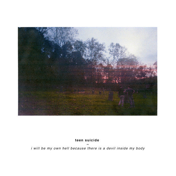 Teen Suicide : I Will Be My Own Hell Because There Is A Devil Inside My Body (LP, Album, Ltd, RE, RP, Neo)