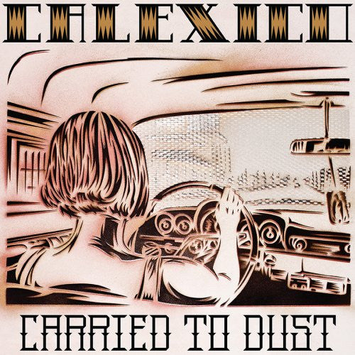 Calexico : Carried To Dust (LP, Album)