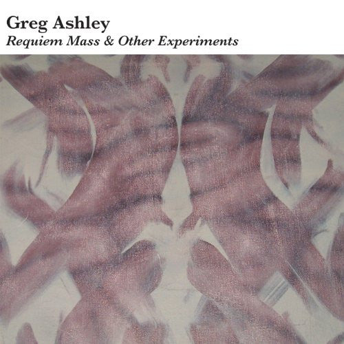 Greg Ashley : Requiem Mass & Other Experiments (LP, Album)