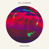 Still Corners : Creatures Of An Hour (LP, Album)