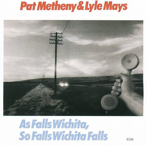 Pat Metheny & Lyle Mays : As Falls Wichita, So Falls Wichita Falls (CD, Album, RE)