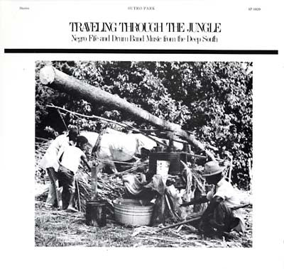 Various : Traveling Through The Jungle: Negro Fife And Drum Band Music From The Deep South (LP, Comp, RE, 180)