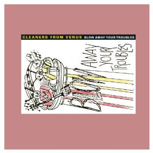 Cleaners From Venus : Blow Away Your Troubles (2xLP, RM)
