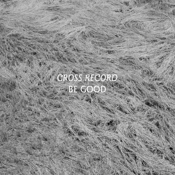 Cross Record : Be Good (LP, Album, Ltd, Whi)