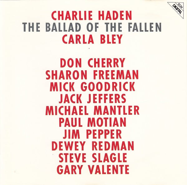 Charlie Haden, Carla Bley, Don Cherry, Sharon Freeman, Mick Goodrick, Jack Jeffers, Michael Mantler, Paul Motian, Jim Pepper, Dewey Redman, Steve Slagle, Gary Valente : The Ballad Of The Fallen (CD, Album, RE)