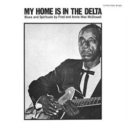 Fred And Annie Mae McDowell : My Home Is In The Delta (LP, RE)