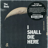 The Body (3) : I Shall Die Here (CD, Album)