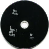 The Body (3) : I Shall Die Here (CD, Album)