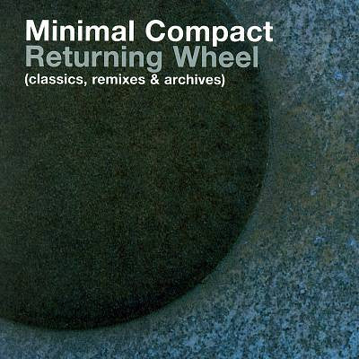 Minimal Compact : Returning Wheel (Classics) (CD, Comp, RE)