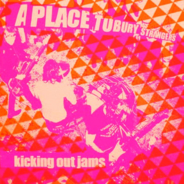 A Place To Bury Strangers : Kicking Out Jams (7")