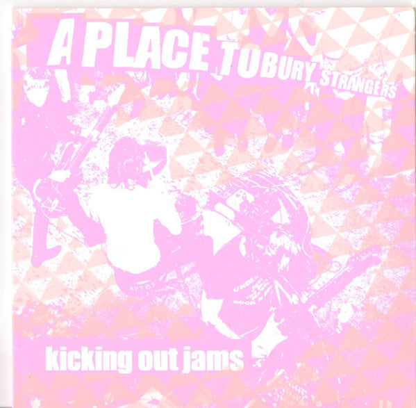 A Place To Bury Strangers : Kicking Out Jams (7")