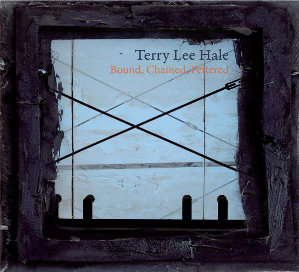 Terry Lee Hale : Bound, Chained, Fettered (CD, Album)