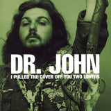 Dr. John : I Pulled The Cover Off You Two Lovers (CD, Album, Comp, RE, RM)